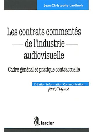 Les contrats commentés de l'industrie audiovisuelle
