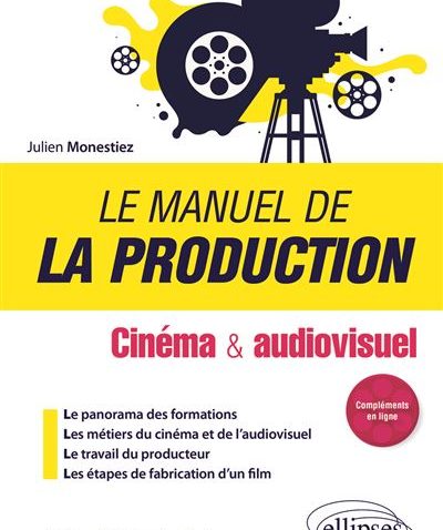 Le manuel de la production - Cinéma et audiovisuel